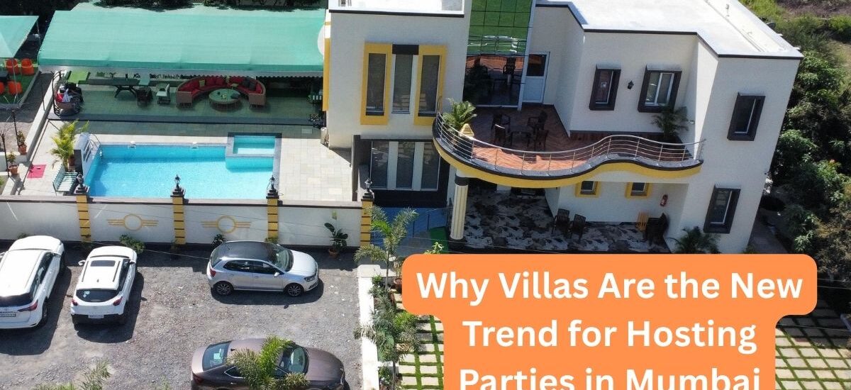 Why Villas Are the New Trend for Hosting Parties in Mumbai